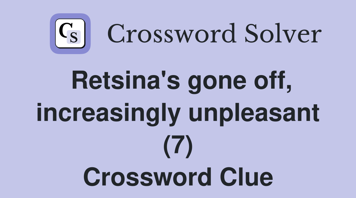 Retsina's gone off, increasingly unpleasant (7) Crossword Clue