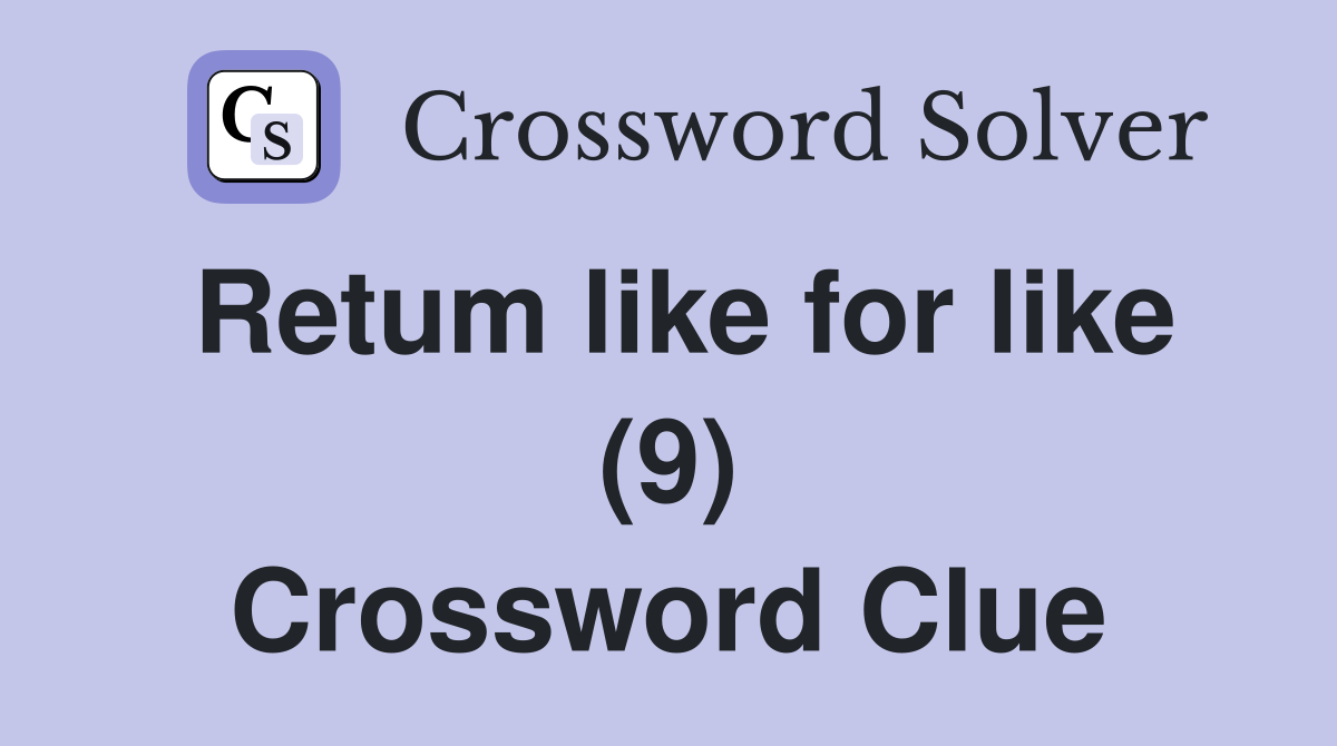 Retum like for like (9) Crossword Clue