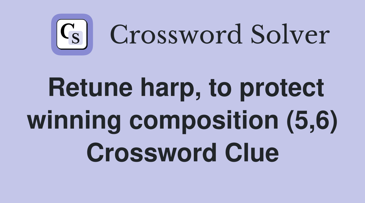 Retune harp, to protect winning composition (5,6) Crossword Clue