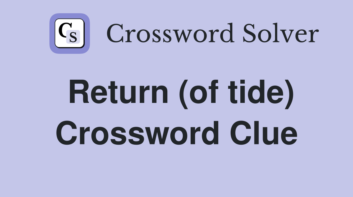Return (of tide) Crossword Clue
