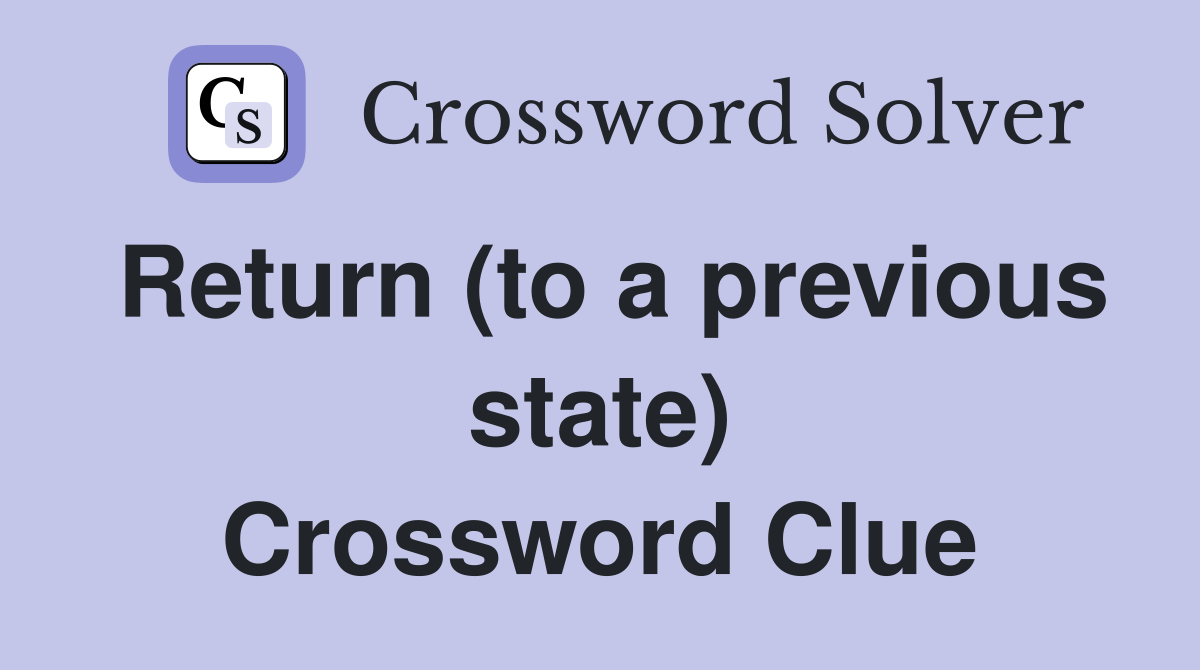 Return (to a previous state) Crossword Clue