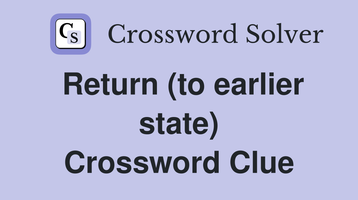 Return (to earlier state) Crossword Clue