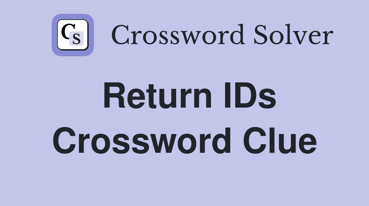 Return IDs Crossword Clue