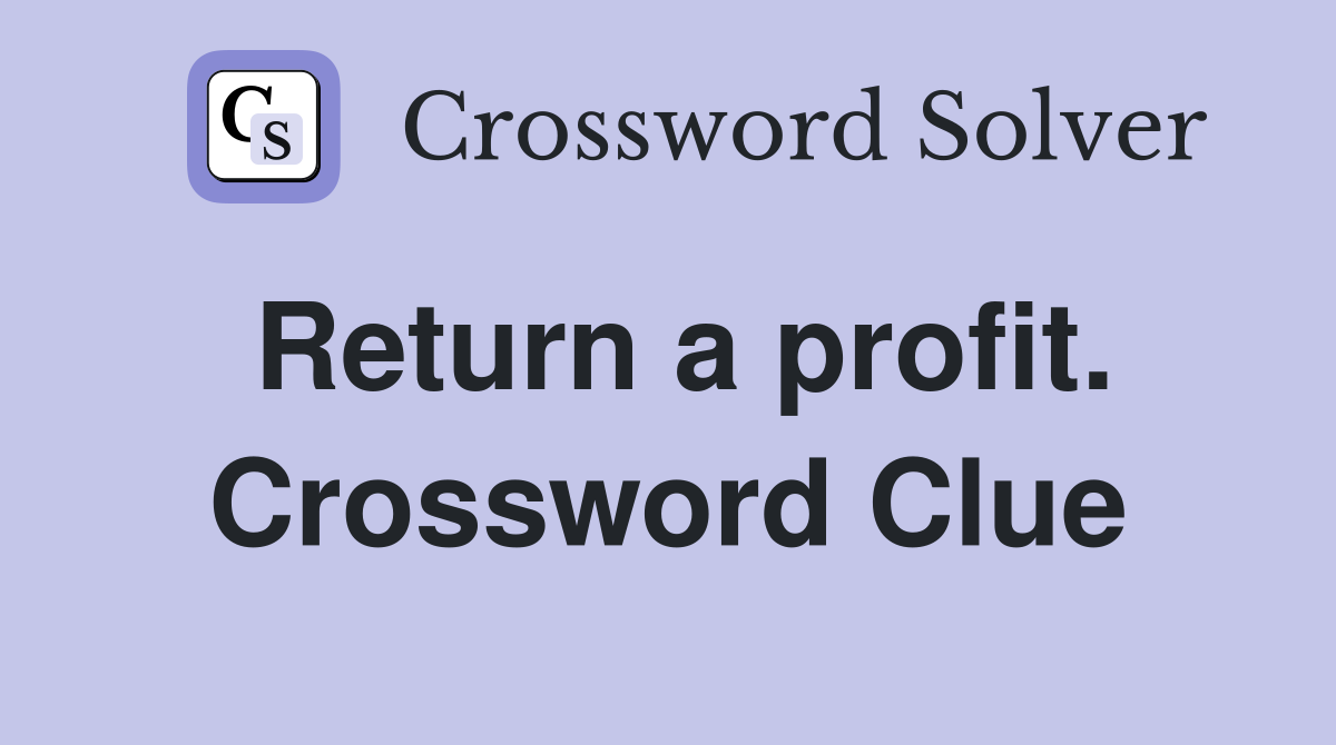 Return a profit. Crossword Clue