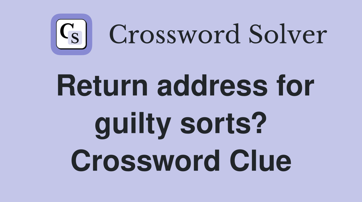 Return address for guilty sorts? Crossword Clue