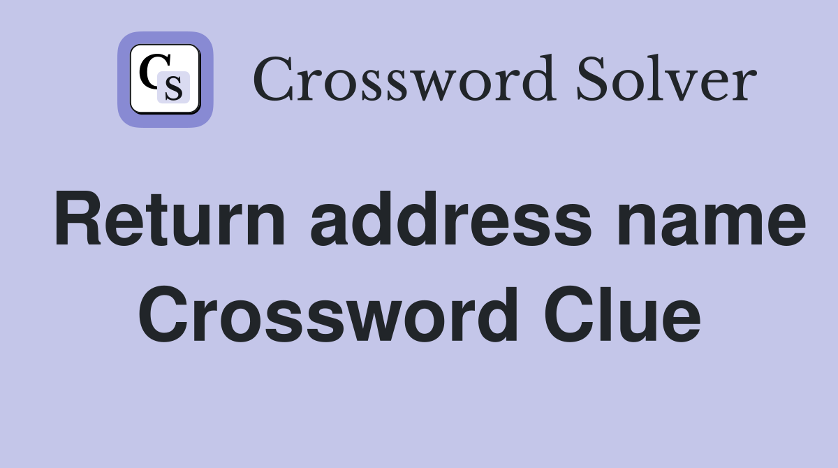 Return address name Crossword Clue