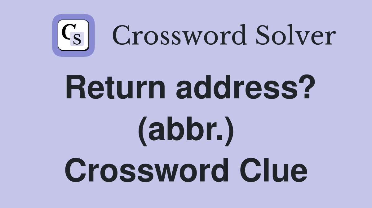 Return address? (abbr.) Crossword Clue