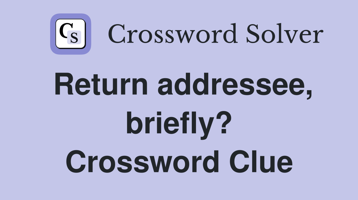 Return addressee, briefly? Crossword Clue