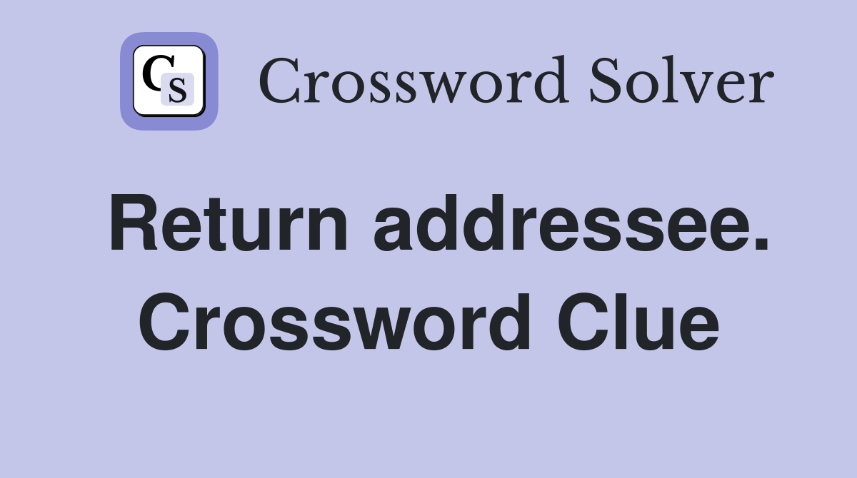 Return addressee. Crossword Clue
