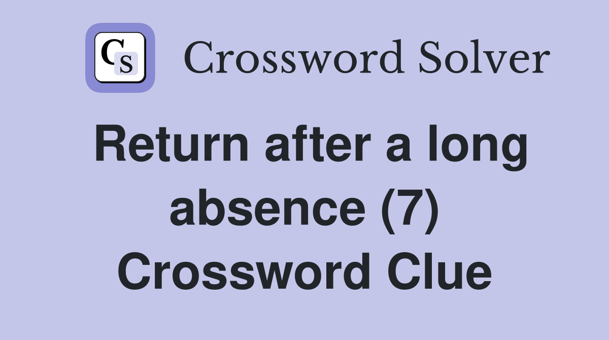 Return after a long absence (7) Crossword Clue