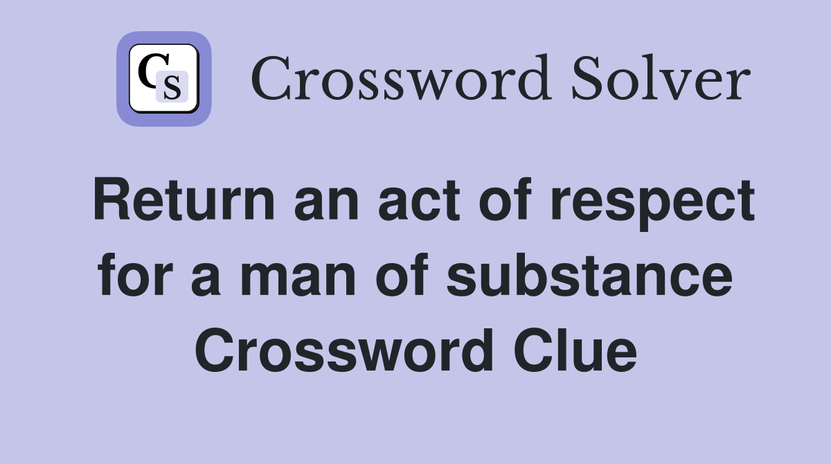 Return an act of respect for a man of substance Crossword Clue