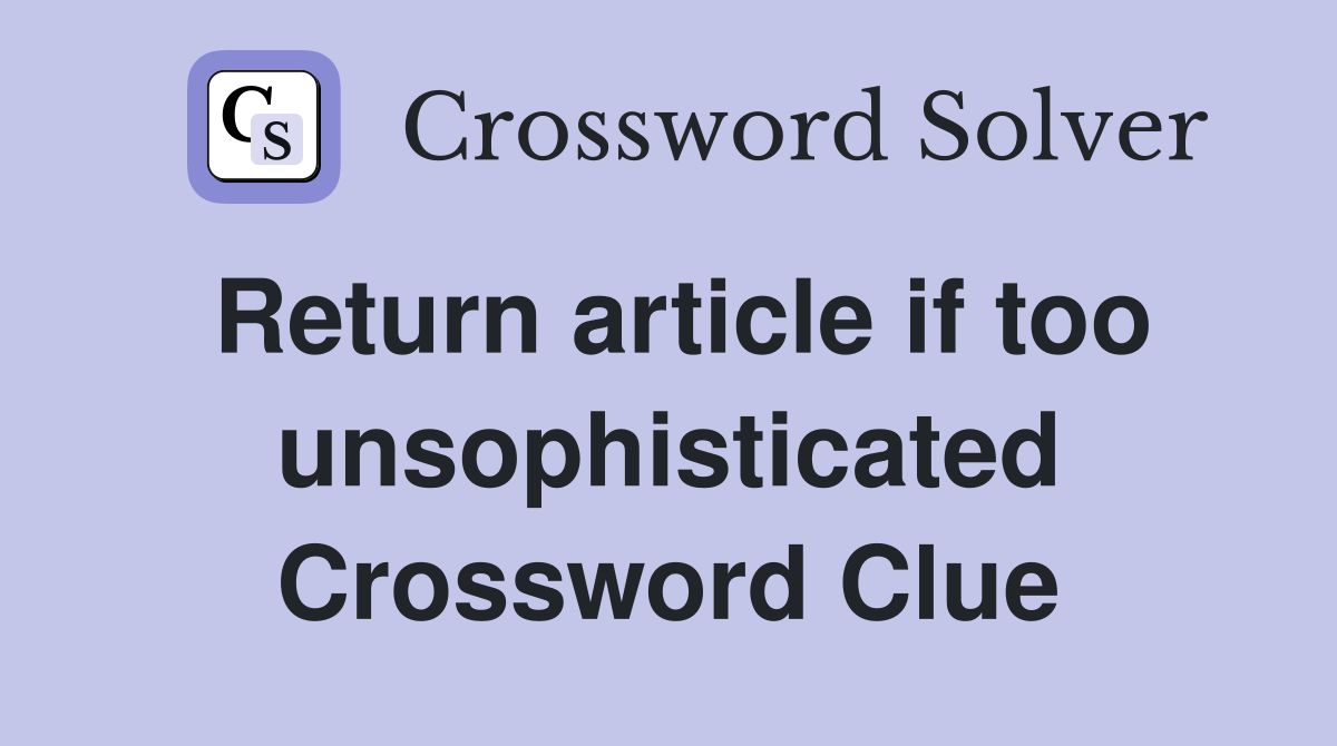 Return article if too unsophisticated Crossword Clue
