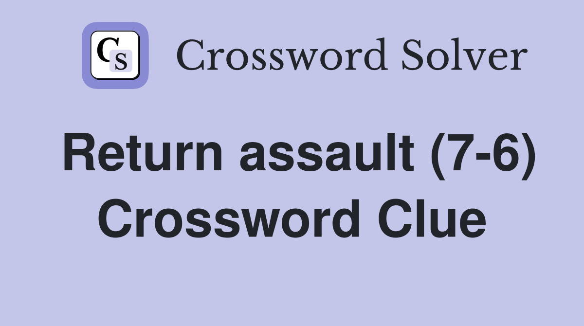 Return assault (7-6) Crossword Clue