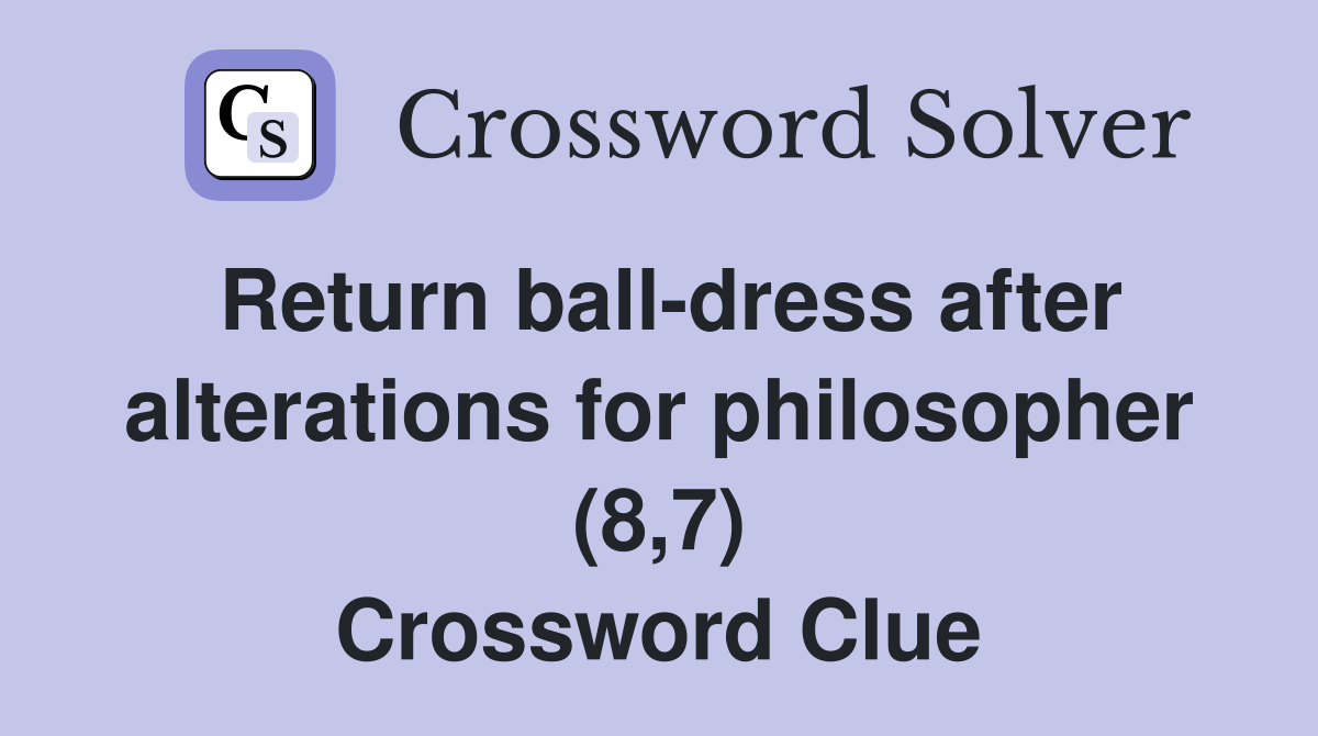 Return ball-dress after alterations for philosopher (8,7) Crossword Clue