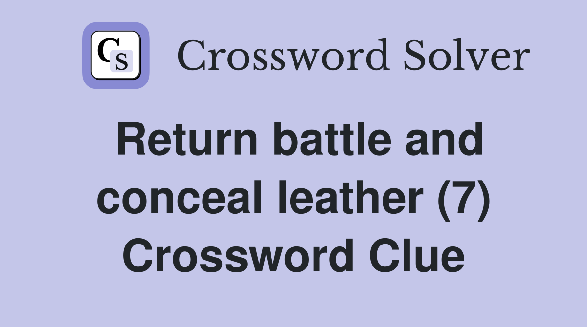 Return battle and conceal leather (7) Crossword Clue