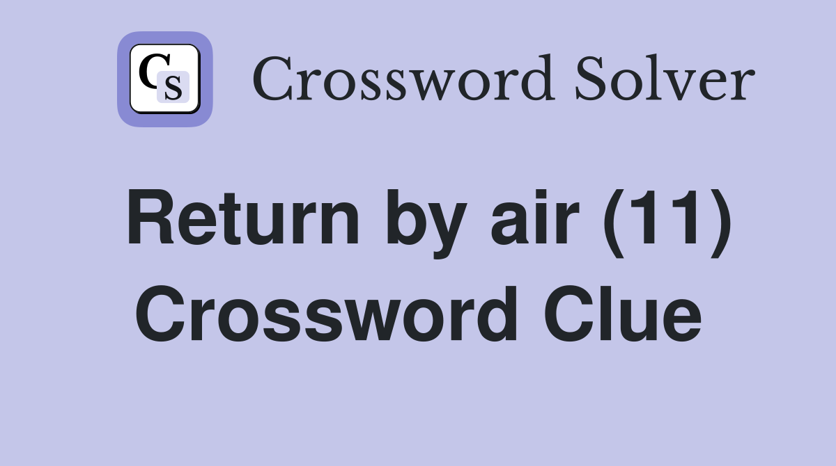 Return by air (11) Crossword Clue