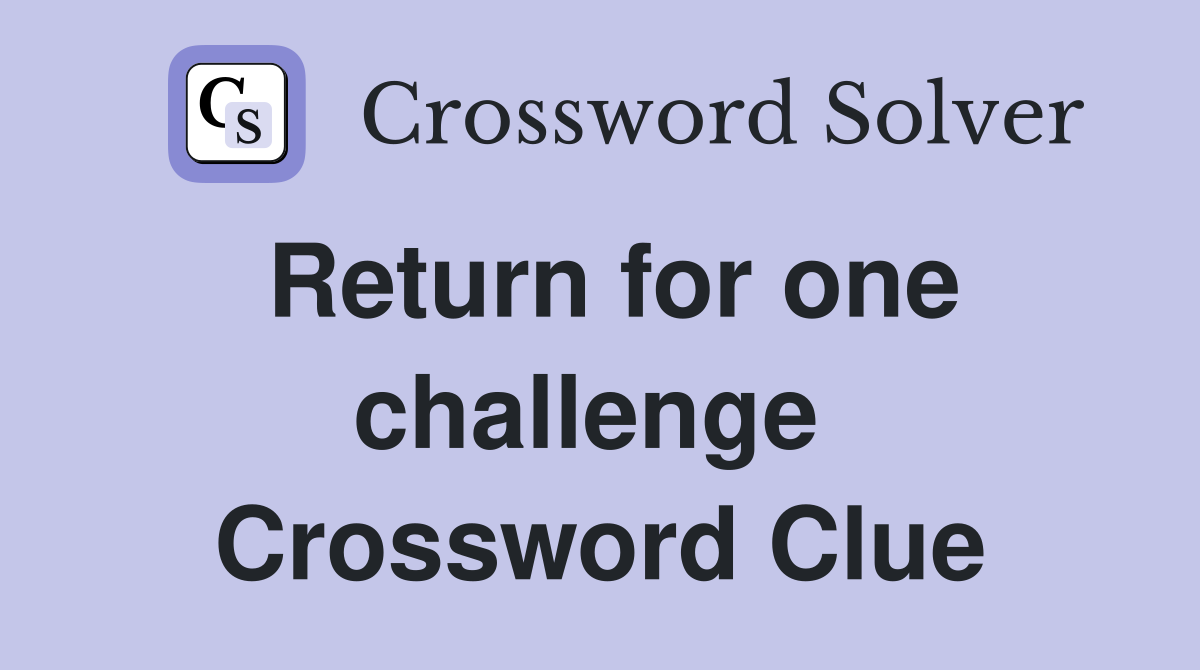 Return for one challenge  Crossword Clue
