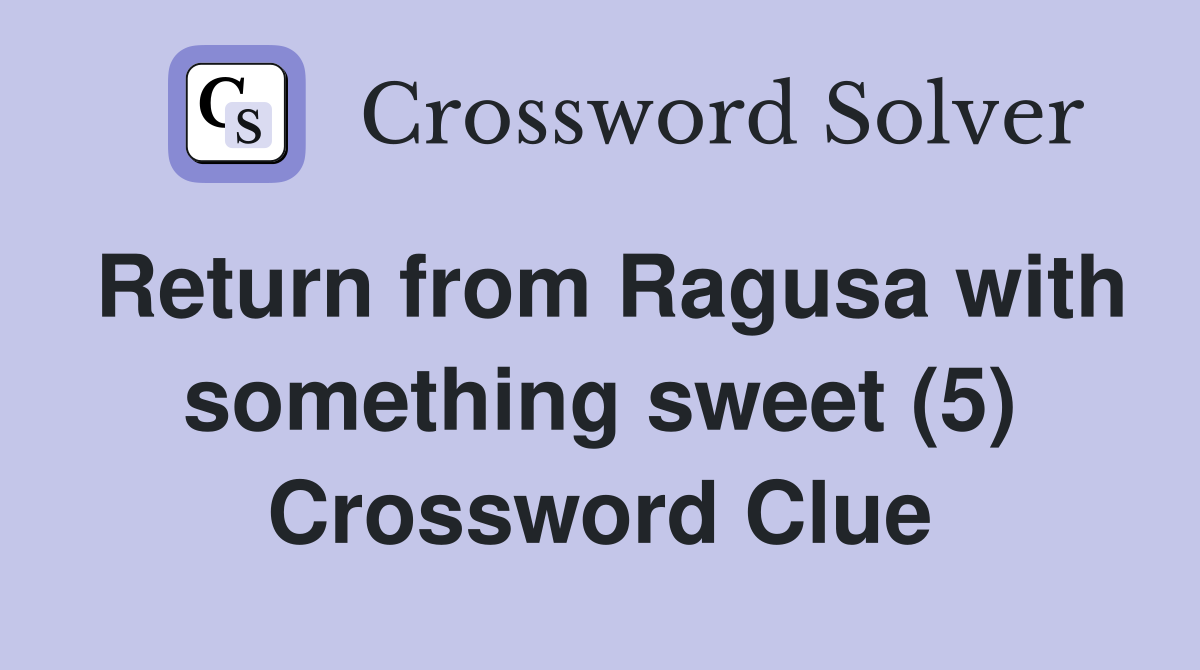 Return from Ragusa with something sweet (5) Crossword Clue