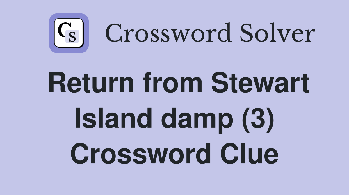 Return from Stewart Island damp (3) Crossword Clue