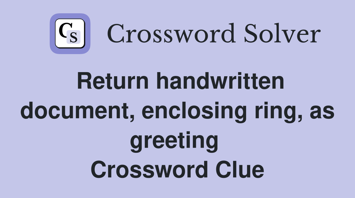 Return handwritten document, enclosing ring, as greeting  Crossword Clue