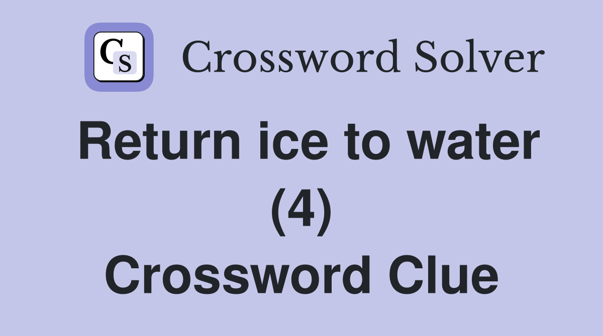 Return ice to water (4) Crossword Clue