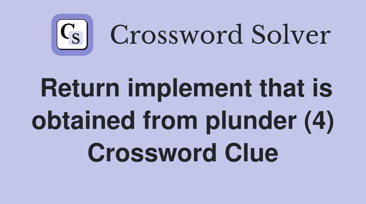 Return implement that is obtained from plunder (4) Crossword Clue