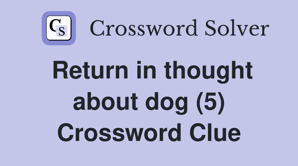 Return in thought about dog (5) Crossword Clue