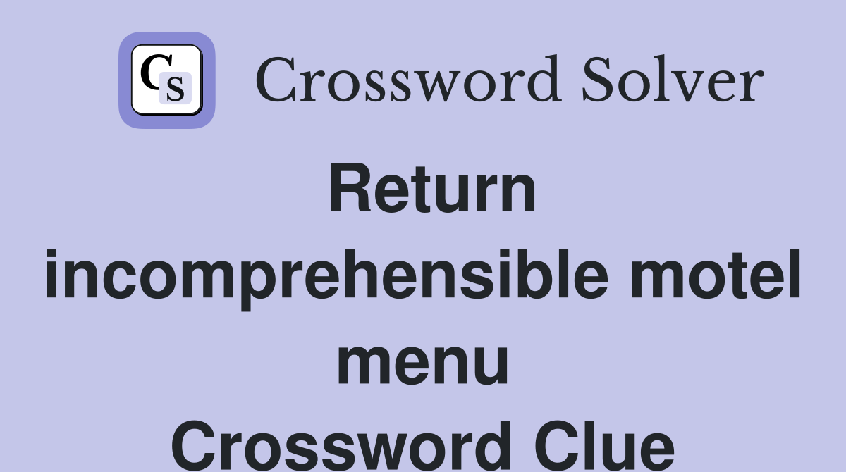 Return incomprehensible motel menu Crossword Clue