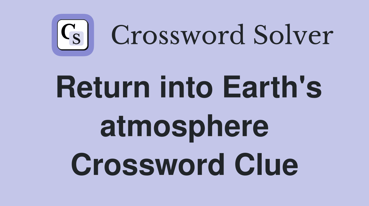 Return into Earth's atmosphere Crossword Clue