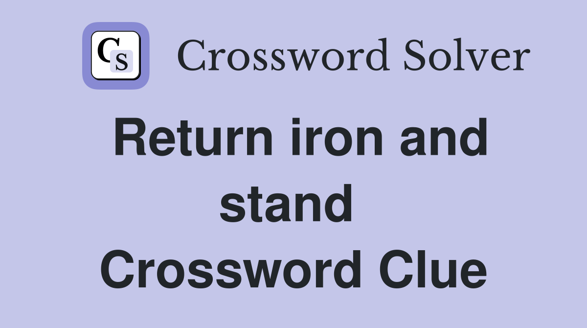 Return iron and stand  Crossword Clue