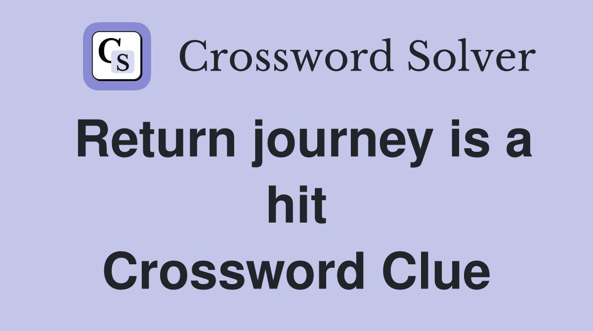 Return journey is a hit Crossword Clue
