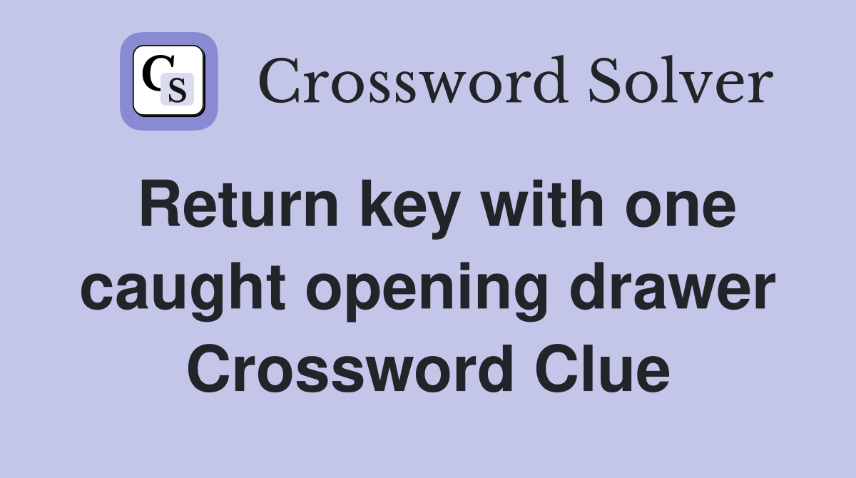 Return key with one caught opening drawer Crossword Clue