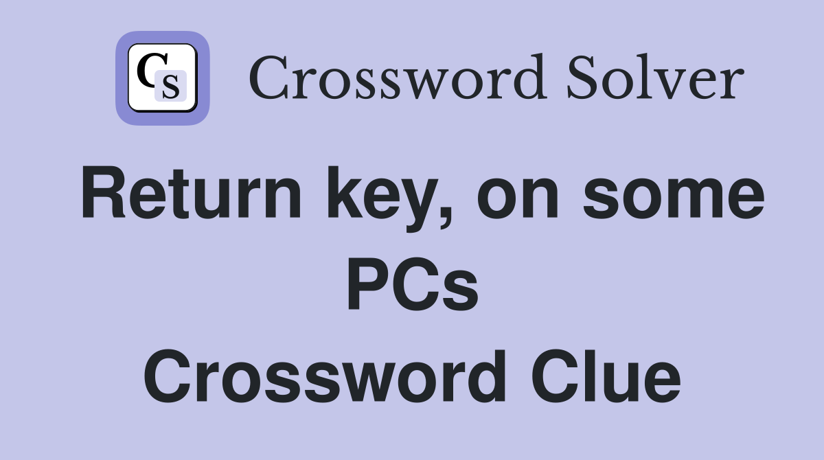 Return key, on some PCs Crossword Clue