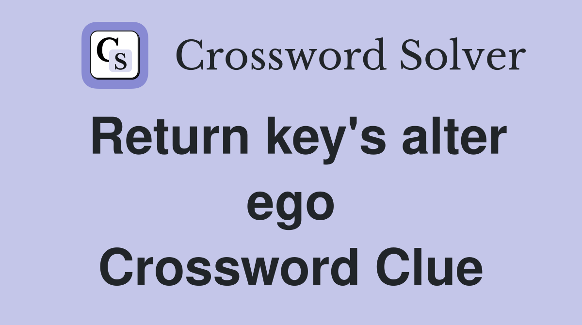 Return key's alter ego Crossword Clue