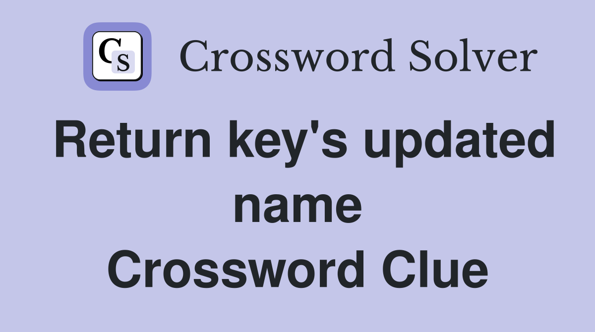 Return key's updated name Crossword Clue