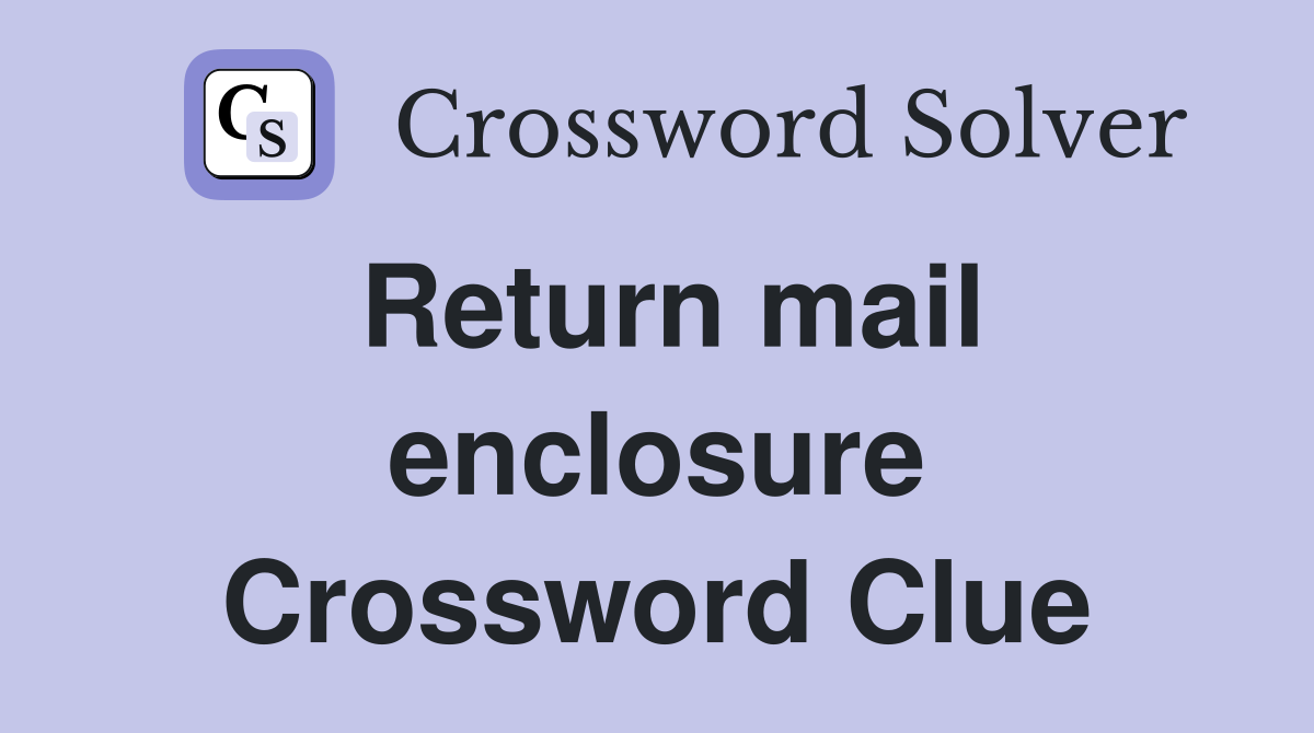 Return mail enclosure Crossword Clue