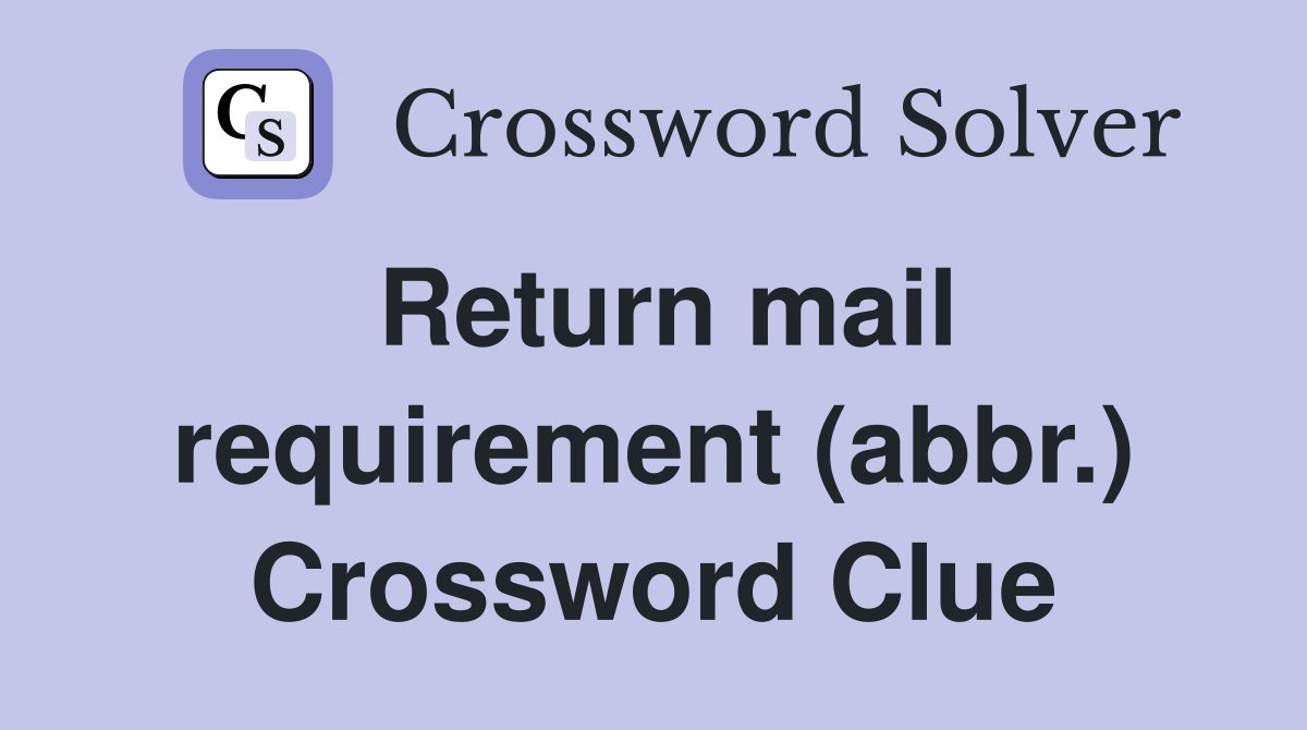 Return mail requirement (abbr.) Crossword Clue