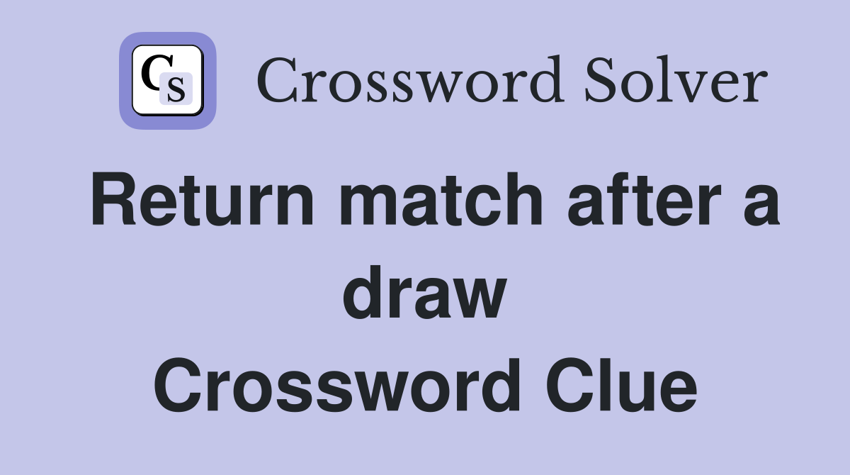 Return match after a draw Crossword Clue