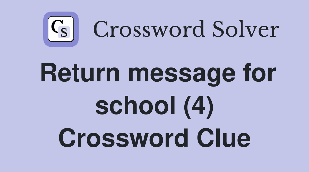 Return message for school (4) Crossword Clue