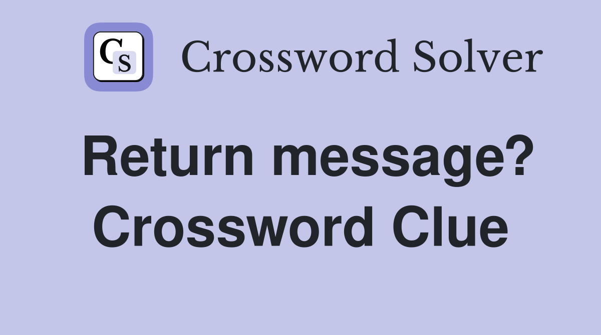 Return message? Crossword Clue