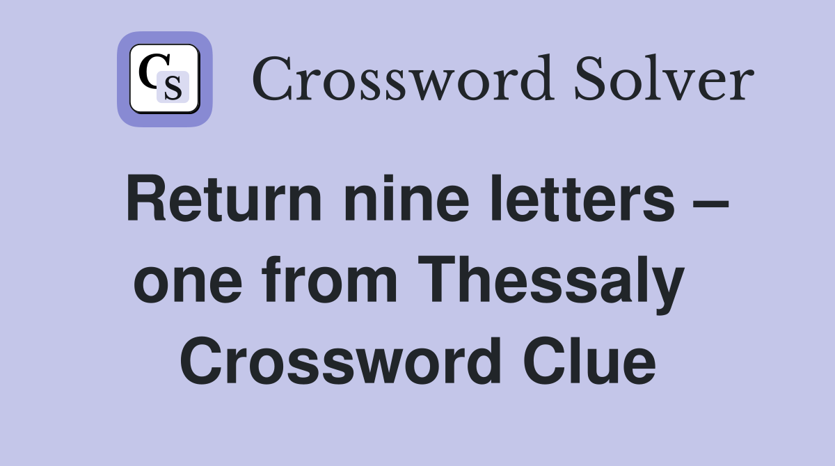 Return nine letters – one from Thessaly  Crossword Clue