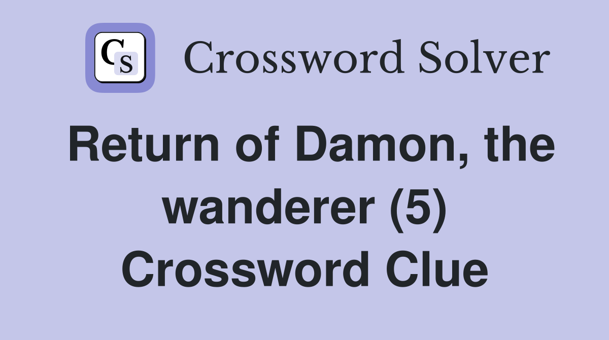 Return of Damon, the wanderer (5) Crossword Clue