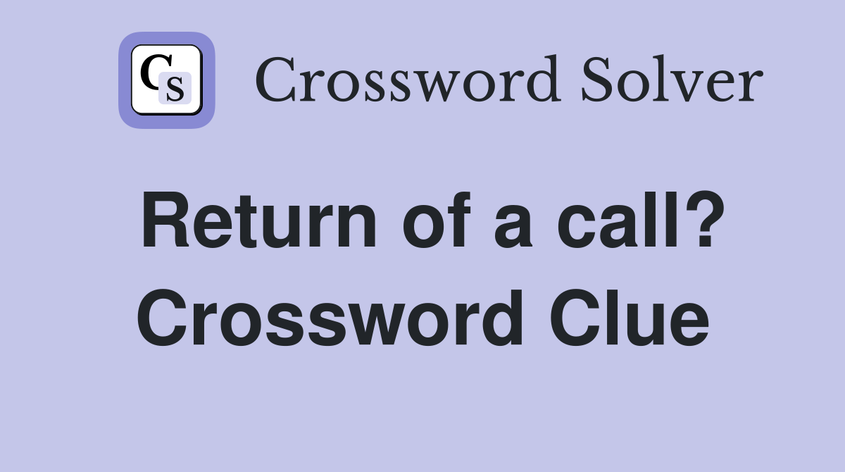 Return of a call? Crossword Clue