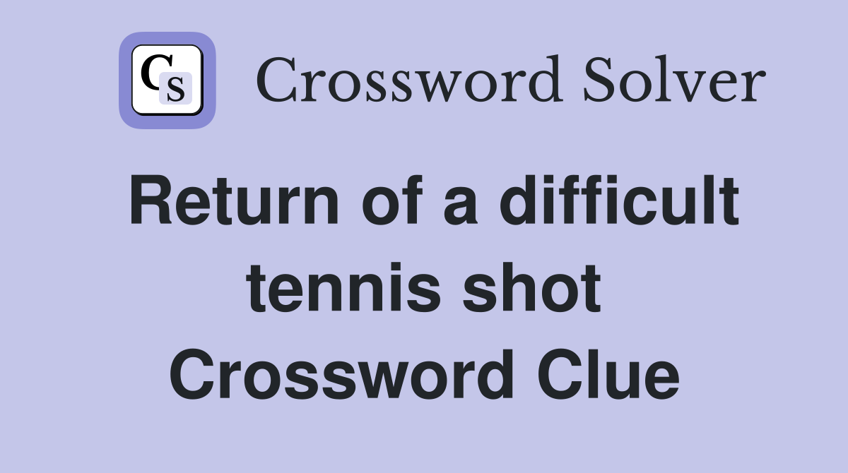 Return of a difficult tennis shot Crossword Clue