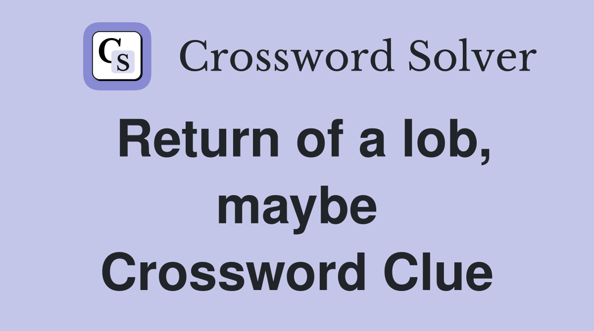 Return of a lob, maybe Crossword Clue