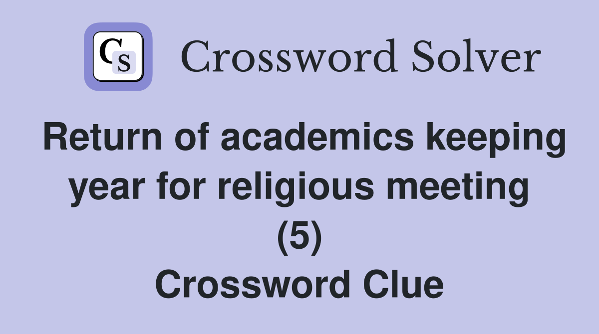 Return of academics keeping year for religious meeting (5) Crossword Clue