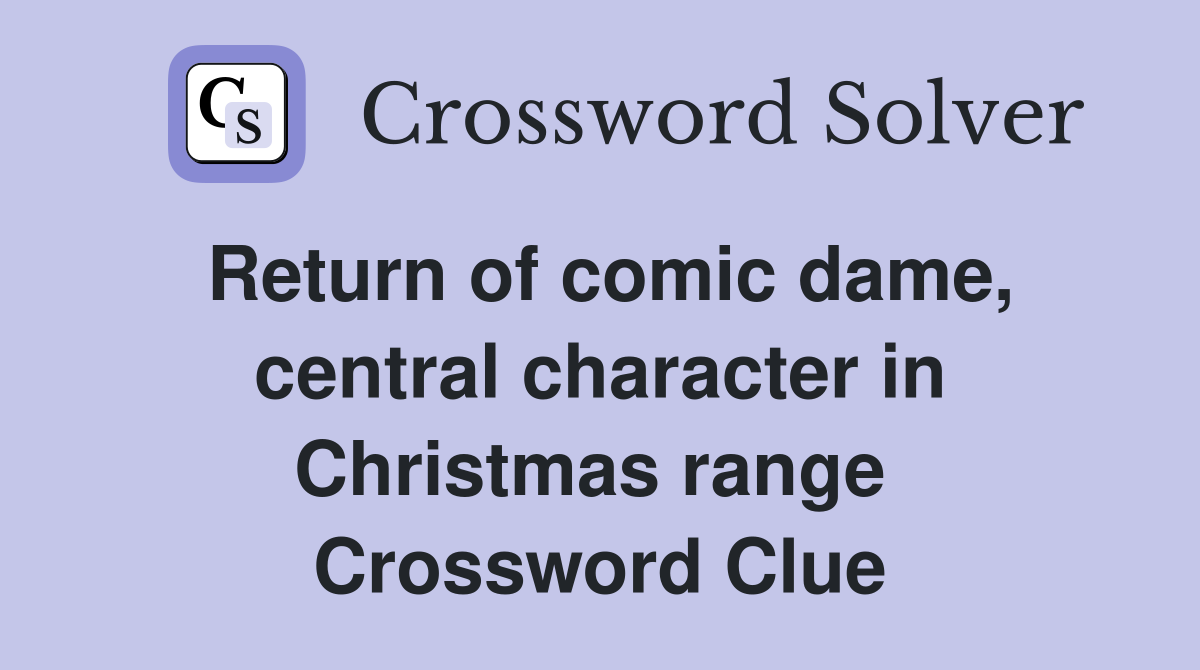 Return of comic dame, central character in Christmas range  Crossword Clue