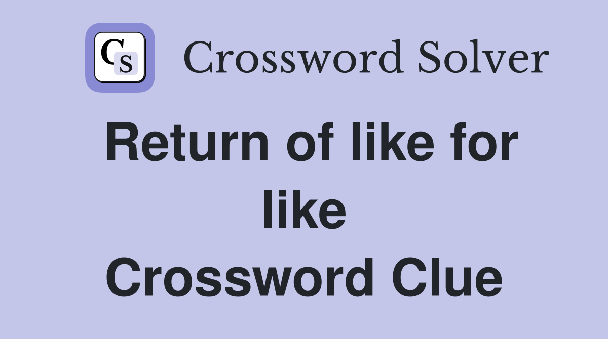 Return of like for like Crossword Clue