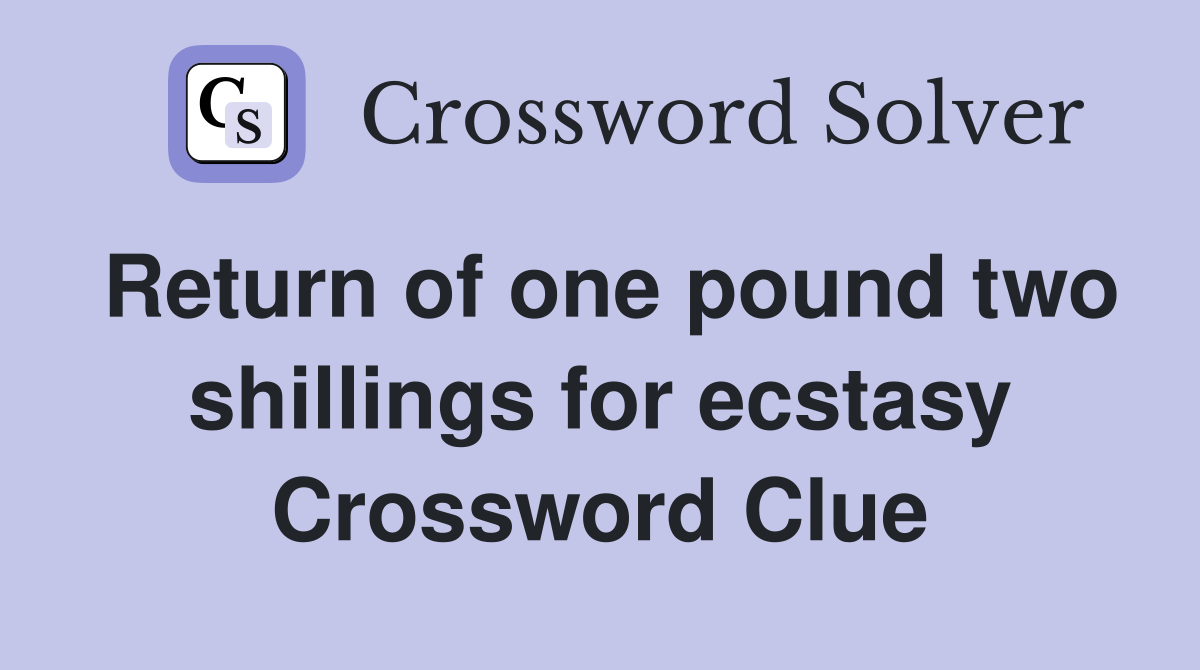 Return of one pound two shillings for ecstasy Crossword Clue