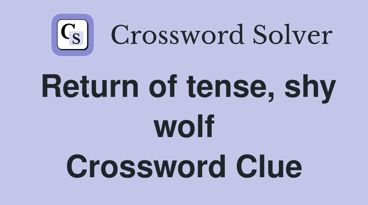 Return of tense, shy wolf Crossword Clue